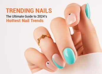 Trending Nails - The Ultimate Guide To 2024’s Hottest Nail Trends